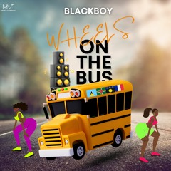 Blackboy x Dino - Wheels On The Bus (Prod By Deejay Guyguy 2024)