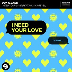 Dux n Bass - I Need Your Love (feat. Nikisha Reyes) [OUT NOW]
