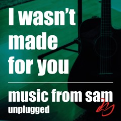 I Wasn’t Made For You (Unplugged)