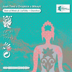 Josh Teed, Dropkick & Mikayli ft. LuFilthy & Gnawbox - State of Mindz