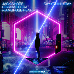 Jack Shore - Say You’ll Stay ft. Jaime Deraz, Ambrose Henri