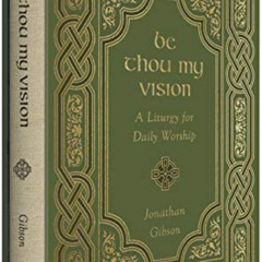 View EPUB 📗 Be Thou My Vision: A Liturgy for Daily Worship by  Jonathan Gibson [EBOO