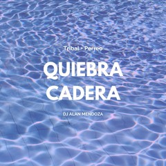DJ Alan Mendoza - Quiebra Cadera (Tribal V.S. Perreo)