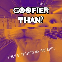 Goofier than?