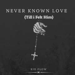 Never Known Love (Prod by Echo)
