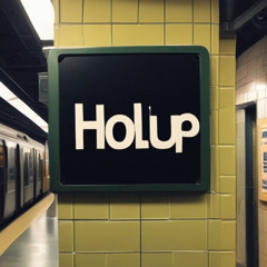 Hol’ Up