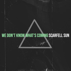 We Don't Know What's Coming