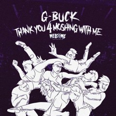 G - Buck - Thank You 4 Moshing With Me (ACROSS FLIP)