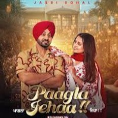 PAAGLA JEHAA (FULL SONG) JASSI SOHAL | MONEWALA | LATEST PUNJABI SONG 2025
