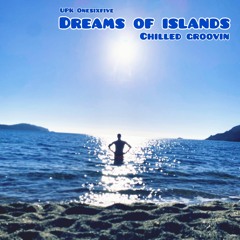 dreams of islands - UPK Onesixfive