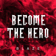 BLAZE - BECOME THE HERO