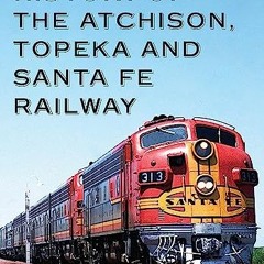 [Read] EPUB KINDLE PDF EBOOK History of the Atchison, Topeka and Santa Fe Railway by