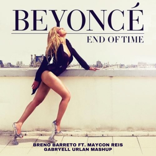 Beyonce Ft. Breno Barreto Ft. Maycon Reis - End Of Time ( Gabryell Mashup PVT)