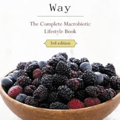 [FREE] EPUB 🎯 The Macrobiotic Way: The Definitive Guide to Macrobiotic Living by  Mi