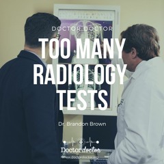 DD #252 - Too Many Radiology Tests