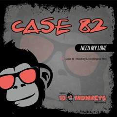 Case 82 - Need My Love (Original Mix)