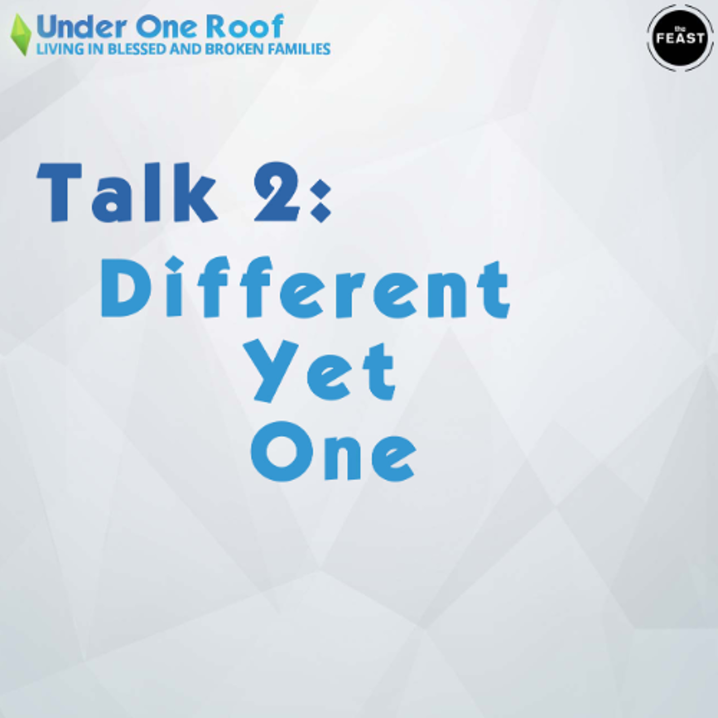 Feast Series: Under One Roof | Talk 2: Different Yet One