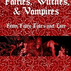 [Read] KINDLE 📔 A Writers Guide to the Fairies, Witches, & Vampires From Fairy Tales