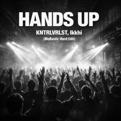 KNTRLVRLST, Ikkhi - Hands Up (MoRastic Hard Edit)