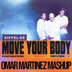 Eiffel 65, Giovi X OWNBOSS, Sevek - Move Your Body (Omar Martinez Mashup)