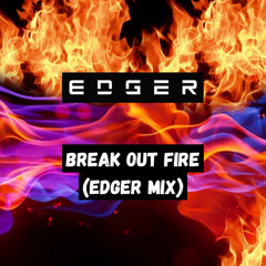 Break Out Fire (EDGER Mashup of Shimza, Kasango, AR/CO, HotLap)