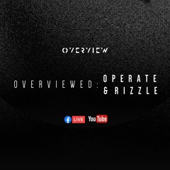 Overviewed: Operate & Rizzle