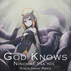 God Knows feat. Ninomae Ina'nis [SteveJaman Remix]