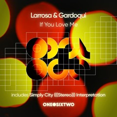 Premiere: Larrosa & Gardoqui - If You Love Me (Simply City Stereo Interpretation) [Onedotsixtwo]