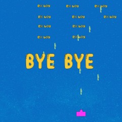 BYE BYE