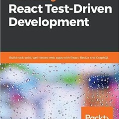 [ACCESS] [KINDLE PDF EBOOK EPUB] Mastering React Test-Driven Development: Build rock-