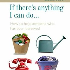 Read [EPUB KINDLE PDF EBOOK] If there's anything I can do...: How to help someone who has been berea