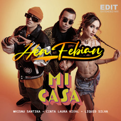 Mi Casa - Whisnu Santika, Cinta Laura Kiehl, Liquid Silva ( Hen Febian EDIT ) Extended Mix