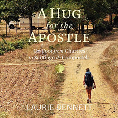 READ EPUB 📥 A Hug for the Apostle: On Foot from Chartres to Santiago de Compostela b