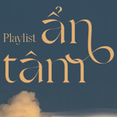 Playlist.Ẩn Tâm 1nG
