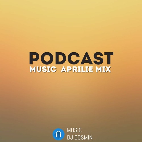 PODAST APRILIE MIX -DJ COSMIN