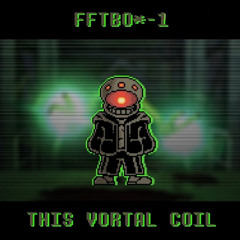 [NO AU] This Vortal Coil (FFTBO＊-1)