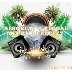 Afrobeat & Reggae Mix By Dj Abeezy