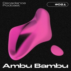 Decadance #021 | Ambu Bambu