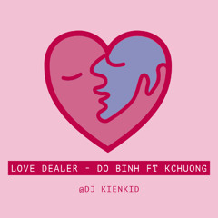 Love Dealer - Đỗ Bình Ft Khánh Chương