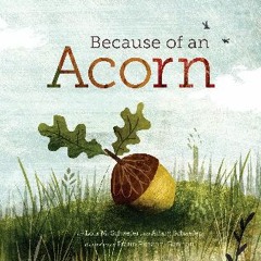 EBOOK #pdf 💖 Because of an Acorn: (Nature Autumn Books for Children, Picture Books about Acorn Tre