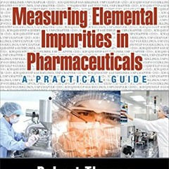 [DOWNLOAD] PDF 📂 Measuring Elemental Impurities in Pharmaceuticals: A Practical Guid