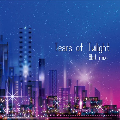 2021夏 新譜 「Tears of Twilight -8bit mix-」Master版 XFD