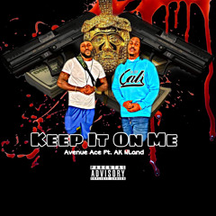 Keep it on me - Avenue Ace feat. AK NLAND