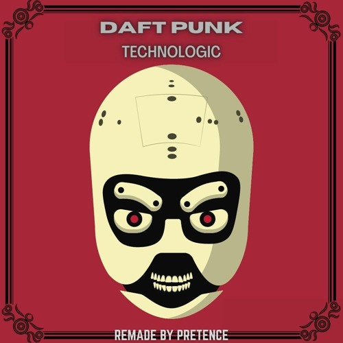 Daft Punk - Technologic (Remade By Pretence)