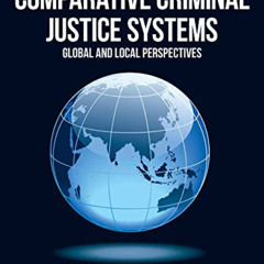 download EPUB 📙 Comparative Criminal Justice Systems: Global and Local Perspectives