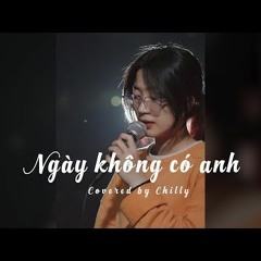 NGÀY KHÔNG CÓ ANH - ThịnK (Chilly Cover)