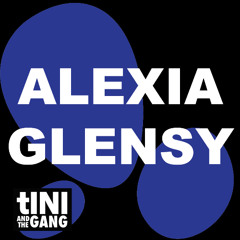 #18 Alexia Glensy - tINI and The Gang Podcast