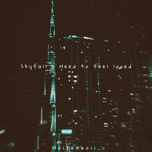 NOIZE_BOII_-SKY FALL X NEED TO FEEL LOVED REMIX