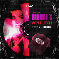 Charli XCX - Von Dutch (R18 Bootleg) [Free DL]