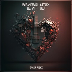 Paranormal Attack - Be With You (Zahar Remix)